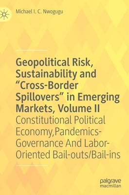 Geopolitical Risk, Sustainability and "Cross-Border Spillovers" in Emerging Markets, Volume II: Constitutional Political Economy, Pandemics-Governance by Nwogugu, Michael I. C.