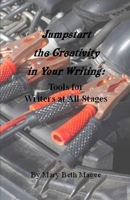 Jumpstart the Creativity in Your Writing: Tools for Writers at All Stages by Magee, Mary Beth