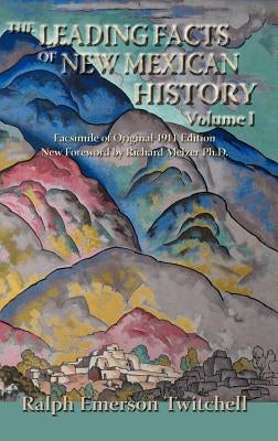 The Leading Facts of New Mexican History, Vol. I (Hardcover) by Twitchell, Ralph Emerson