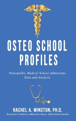 Osteo School Profiles: Osteopathic Medical School Admissions Data and Analysis by Winston, Rachel
