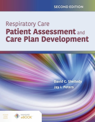 Respiratory Care: Patient Assessment and Care Plan Development by Shelledy, David C.