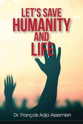 Let's Save Humanity and Life by Adja Assemien, François