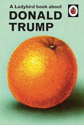 A Ladybird Book about Donald Trump by Hazeley, Jason