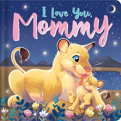 I Love You, Mommy: Padded Board Book by Igloobooks
