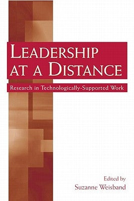 Leadership at a Distance: Research in Technologically-Supported Work by Weisband, Suzanne P.