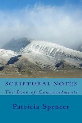 Scriptural Notes: The Book of Commandments by Spencer, Patricia M.