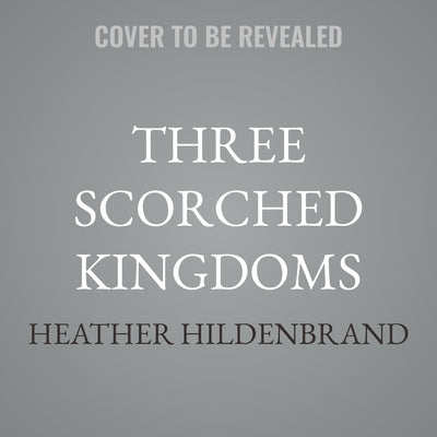 Three Scorched Kingdoms by Hildenbrand, Heather