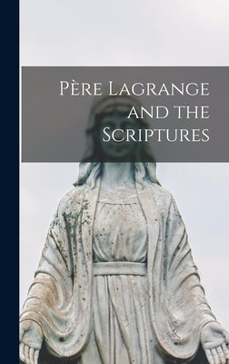 Père Lagrange and the Scriptures by Anonymous