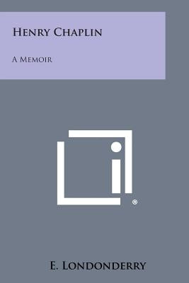 Henry Chaplin: A Memoir by Londonderry, E.