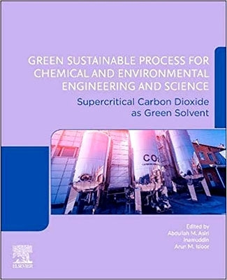 Green Sustainable Process for Chemical and Environmental Engineering and Science: Supercritical Carbon Dioxide as Green Solvent by Inamuddin
