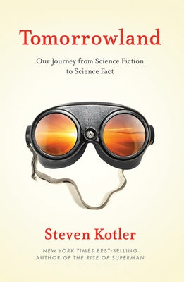 Tomorrowland: Our Journey from Science Fiction to Science Fact by Kotler, Steven