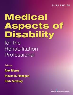 Medical Aspects of Disability for the Rehabilitation Professional by Moroz, Alex
