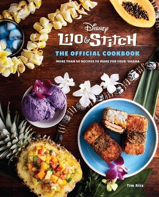 Lilo and Stitch: The Official Cookbook: 50 Recipes to Make for Your Ohana by Rita, Tim