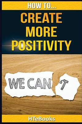 How To Create More Positivity by Htebooks