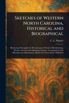 Sketches of Western North Carolina, Historical and Biographical by Hunter, C. L.