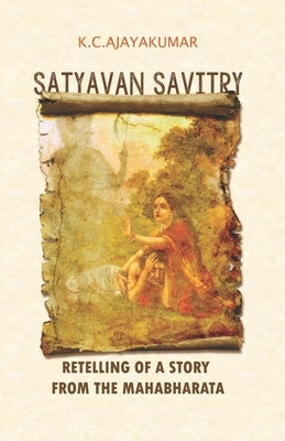 Satyavan Savitry: Retelling of a story from the Mahabharata by Nair, Geetha