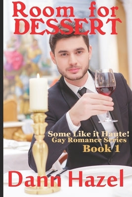 Room for Dessert: Book One in the SOME LIKE IT HAUTE GAY ROMANCE SERIES by Hazel, Dann
