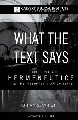 What the Text Says: Perspectives on Hermeneutics and the Interpretation of Texts by Wright, Brian S.