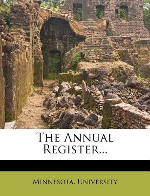 The Annual Register... by University, Minnesota