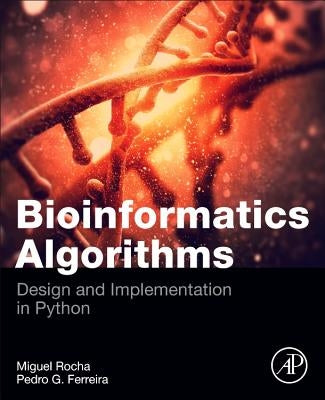 Bioinformatics Algorithms: Design and Implementation in Python by Rocha, Miguel