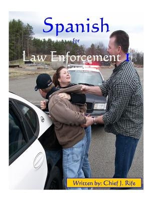 Spanish for Law Enforcement I by Rife, Johnny