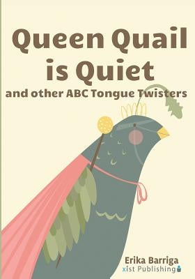 Queen Quail is Quiet: and other ABC Tongue Twisters by Barriga, Erika