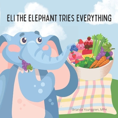 Eli the Elephant Tries Everything: A children's story about embracing new food by Younggren, Brianda