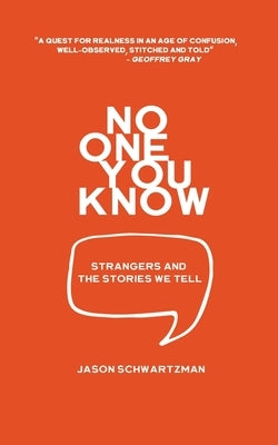 No One You Know: Strangers and The Stories We Tell by Schwartzman, Jason