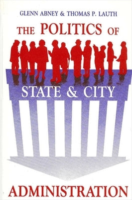 The Politics of State and City Administration by Abney, Glenn