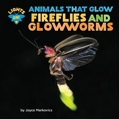 Fireflies and Glowworms by Markovics, Joyce