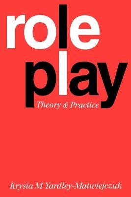 Role Play: Theory and Practice by Yardley-Matwiejczuk, Krysia M.