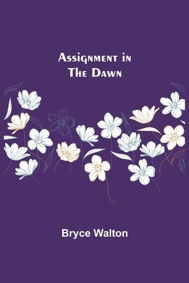 Assignment in the Dawn by Walton, Bryce