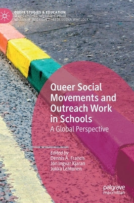 Queer Social Movements and Outreach Work in Schools: A Global Perspective by Francis, Dennis A.