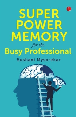Super Power Memory for Busy Professional by Mysorekar, Sushant