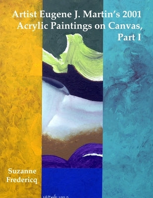 Artist Eugene J. Martin's 2001 Acrylic Paintings on Canvas, Part 1 by Fredericq, Suzanne
