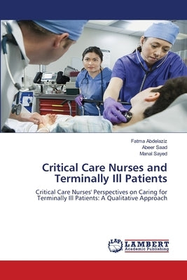 Critical Care Nurses and Terminally Ill Patients by Abdelaziz, Fatma