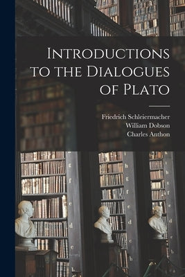 Introductions to the Dialogues of Plato by Schleiermacher, Friedrich 1768-1834