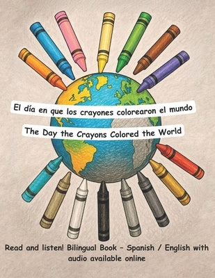 The Day the Crayons Colored the World - El día en que los crayones colorearon el mundo: Bilingual Book in Spanish and English by LLC, My Bilingual World