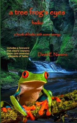 A Tree Frog's Eyes: Haiku by Navarro, David E.