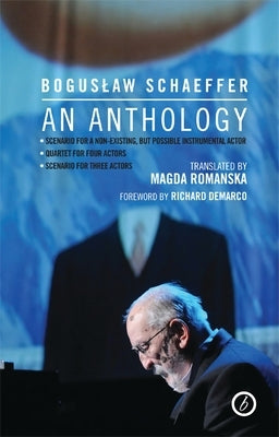 Boguslaw Schaeffer: An Anthology by Schaeffer, Boguslaw