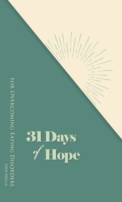 31 Days of Hope for Overcoming Eating Disorders by Padilla, Kasie