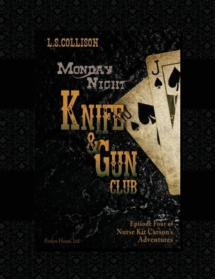 Monday Night Knife & Gun Club: Episode 4 of Nurse Kit Carson's Adventures by Collison, L. S.