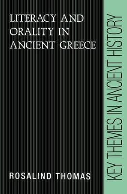 Literacy and Orality in Ancient Greece by Thomas, Rosalind