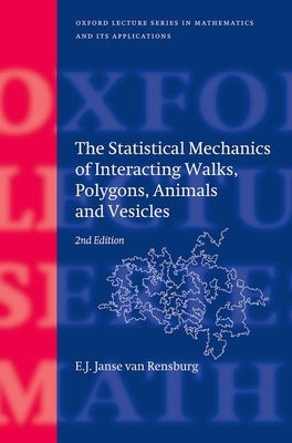 The Statistical Mechanics of Interacting Walks, Polygons, Animals and Vesicles by Janse Van Rensburg, E. J.
