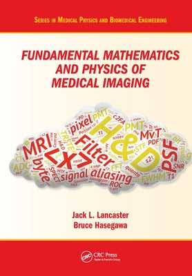 Fundamental Mathematics and Physics of Medical Imaging by Lancaster, Jack