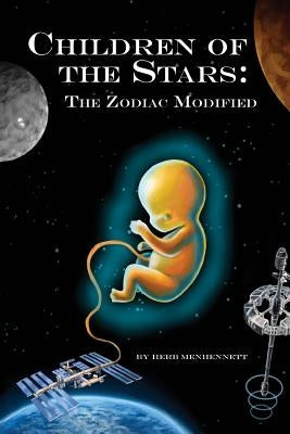 Children of the Stars: The Zodiac Modified by Menhennett, Herbert E.