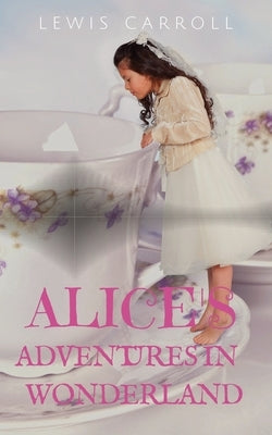 Alice's Adventures in Wonderland: a 1865 novel by English author Lewis Carroll (aka Charles Dodgson) telling of a young girl named Alice, who falls th by Carroll, Lewis
