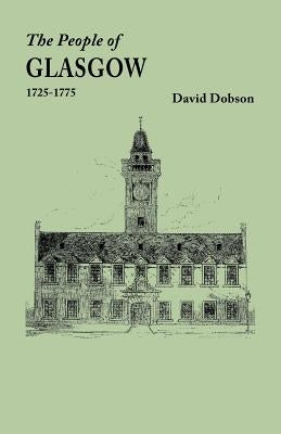 People of Glasgow [Scotland], 1725-1775 by Dobson, David