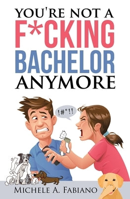 You're Not a Fucking Bachelor Anymore by Fabiano, Michele a.