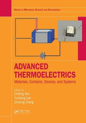 Advanced Thermoelectrics: Materials, Contacts, Devices, and Systems by Ren, Zhifeng